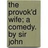 The Provok'd Wife; A Comedy. By Sir John door Onbekend