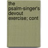 The Psalm-Singer's Devout Exercise; Cont door See Notes Multiple Contributors