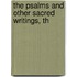 The Psalms And Other Sacred Writings, Th