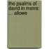 The Psalms Of David In Metre: ... Allowe