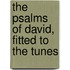 The Psalms Of David, Fitted To The Tunes