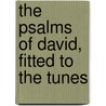 The Psalms Of David, Fitted To The Tunes by See Notes Multiple Contributors