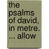 The Psalms Of David, In Metre. ... Allow