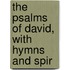 The Psalms Of David, With Hymns And Spir