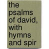 The Psalms Of David, With Hymns And Spir door See Notes Multiple Contributors
