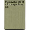 The Psychic Life Of Micro-Organisms. A S door Thomas J. 1865-1932. Tr Mccormack