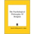 The Psychological Philosophy Of Religion