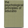 The Psychological Principles Of Educatio by Herman Harrell Horne