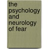 The Psychology And Neurology Of Fear by Josiah Morse