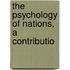 The Psychology Of Nations, A Contributio