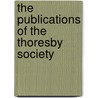 The Publications Of The Thoresby Society door Onbekend