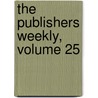 The Publishers Weekly, Volume 25 door Onbekend