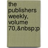 The Publishers Weekly, Volume 70,&Nbsp;P by Unknown