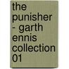 The Punisher - Garth Ennis Collection 01 door Garth Enniss