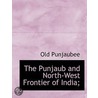 The Punjaub And North-West Frontier Of I by An old Punjaubee
