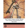 The Pure Food Cook Book: The Good Housek by Mildred Maddocks