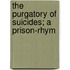 The Purgatory Of Suicides; A Prison-Rhym