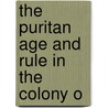 The Puritan Age And Rule In The Colony O door Onbekend