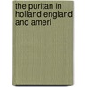 The Puritan In Holland England And Ameri door Douglas Campbell