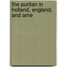 The Puritan In Holland, England, And Ame door Douglas Campbell