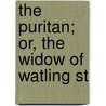 The Puritan; Or, The Widow Of Watling St by Wentworth Smith