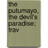 The Putumayo, The Devil's Paradise; Trav