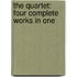 The Quartet: Four Complete Works In One