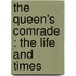 The Queen's Comrade : The Life And Times