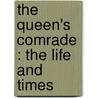 The Queen's Comrade : The Life And Times door J. Fitzgerald 1858-1908 Molloy