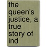 The Queen's Justice, A True Story Of Ind door Sir Arnold Sir Edwin