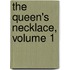 The Queen's Necklace, Volume 1