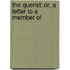 The Querist: Or, A Letter To A Member Of