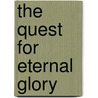 The Quest For Eternal Glory door Onbekend
