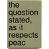 The Question Stated, As It Respects Peac