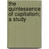 The Quintessence Of Capitalism; A Study