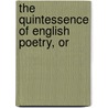 The Quintessence Of English Poetry, Or door William Oldys