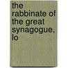 The Rabbinate Of The Great Synagogue, Lo by Charles Duschinsky