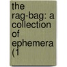 The Rag-Bag: A Collection Of Ephemera (1 door Onbekend