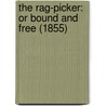 The Rag-Picker: Or Bound And Free (1855) door Onbekend