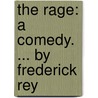 The Rage: A Comedy. ... By Frederick Rey door Frederick Reynolds