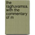 The Raghuvamsa. With The Commentary Of M