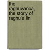 The Raghuvanca, The Story Of Raghu's Lin door Kalidasa Kalidasa