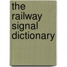 The Railway Signal Dictionary door Rodney Hitt