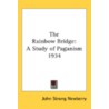 The Rainbow Bridge: A Study Of Paganism by John Strong Newberry
