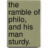 The Ramble Of Philo, And His Man Sturdy. by See Notes Multiple Contributors