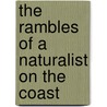 The Rambles Of A Naturalist On The Coast by Elise C. Otte