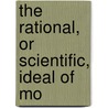 The Rational, Or Scientific, Ideal Of Mo by Penelope Frederica Fitzgerald
