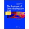 The Rationale Of Operative Fracture Care by Marvin Tile