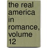 The Real America In Romance, Volume 12 door Edwin Markham