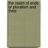 The Realm Of Ends Or Pluralism And Theis by James Ward